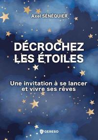 Décrochez les étoiles : une invitation à se lancer et vivre ses rêves