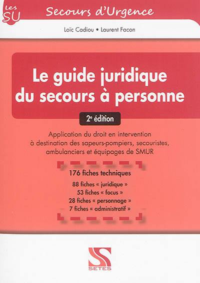 Le guide juridique du secours à personne : application du droit en intervention à destination des sapeurs-pompiers, secouristes, ambulanciers et équipages de Smur