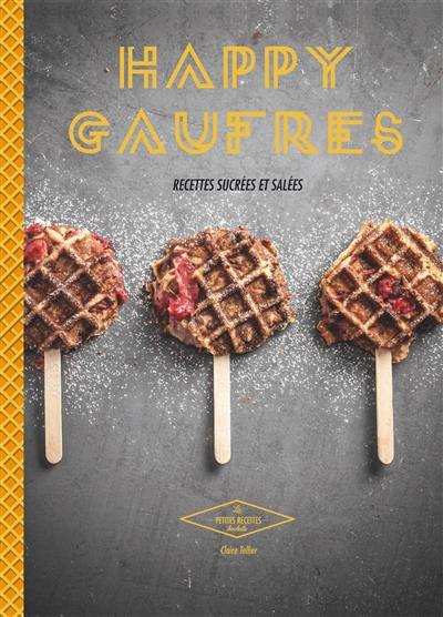 Happy gaufres : recettes sucrées et salées