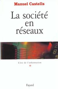 L'ère de l'information. Vol. 1. La société en réseaux