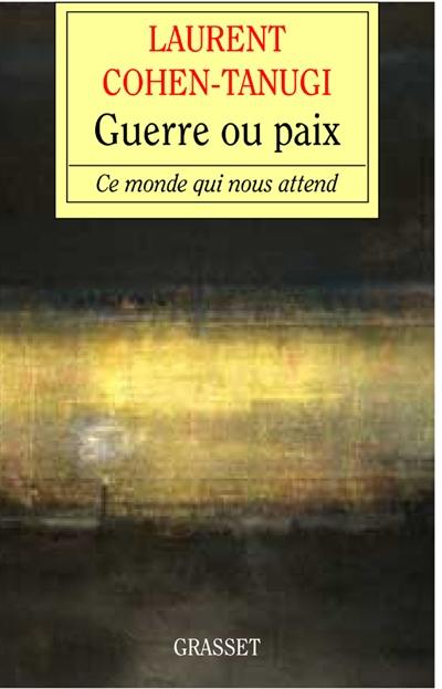 Guerre ou paix : essai sur le monde de demain