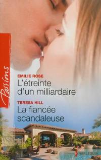 L'étreinte d'un milliardaire. La fiancée scandaleuse