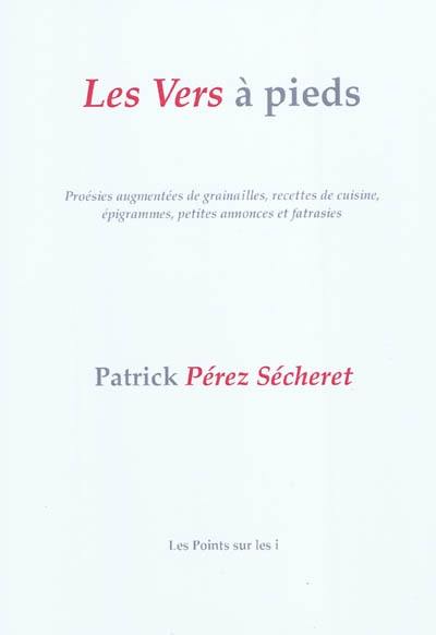 Les vers à pieds : poésies augmentées de grainailles, recettes de cuisine, épigrammes, petites annonces et fatrasies