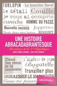 Une histoire abracadabrantesque : abécédaire de la Ve République