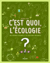 C'est quoi, l'écologie ? : nos réponses dessinées à tes questions pressantes