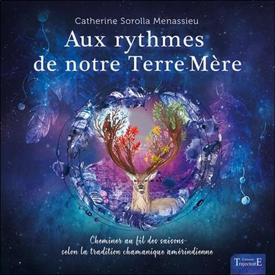 Aux rythmes de notre terre-mère : chemin au fil des saisons selon la tradition chamanique amérindienne