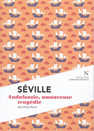 Séville : Andalousie, amoureuse tragédie