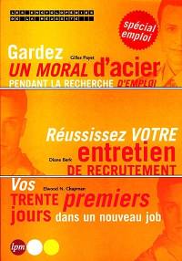 L'encyclopédie de la réussite. Vol. 4. Gardez un moral d'acier pendant la recherche d'emploi, réussissez votre entretien de recrutement, vos trente premiers jours dans un nouveau job