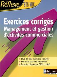 Exercices corrigés BTS NRC : management et gestion d'activités commerciales : plus de 100 exercices corrigés, des minicas d'entraînement, le sujet d'examen 2006 corrigé