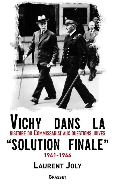 Vichy dans la solution finale : histoire du commissariat général aux questions juives (1941-1944)