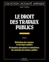 Le Droit des travaux publics. Vol. 1