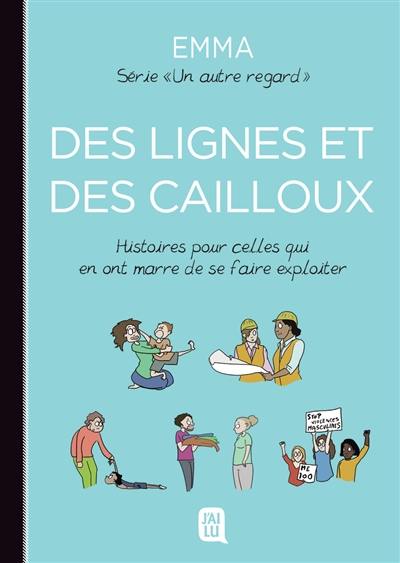 Un autre regard. Vol. 5. Des lignes et des cailloux : histoires pour celles qui en ont marre de se faire exploiter