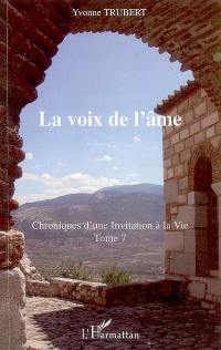 Chroniques d'une invitation à la vie. Vol. 7. La voix de l'âme