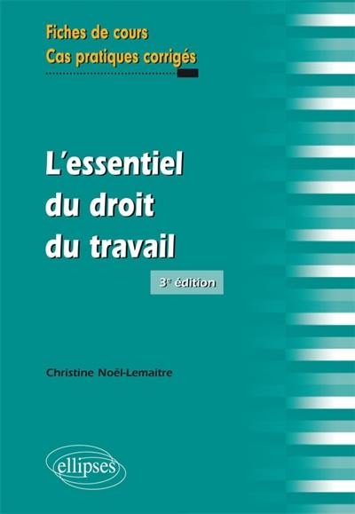 L'essentiel du droit du travail : fiches de cours et cas pratiques corrigés