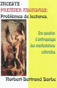 Inceste - premier abordage : problèmes de lectures : une question d'anthropologie des manifestations culturelles