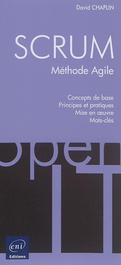 Scrum : méthode agile : concepts de bases, principes et pratiques, mise en oeuvre, mots-clés