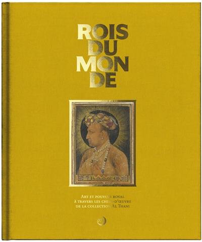 Rois du monde : art et pouvoir royal à travers les chefs-d'oeuvre de la collection Al Thani