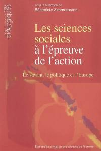 Les sciences sociales à l'épreuve de l'action : le savant, le politique et l'Europe