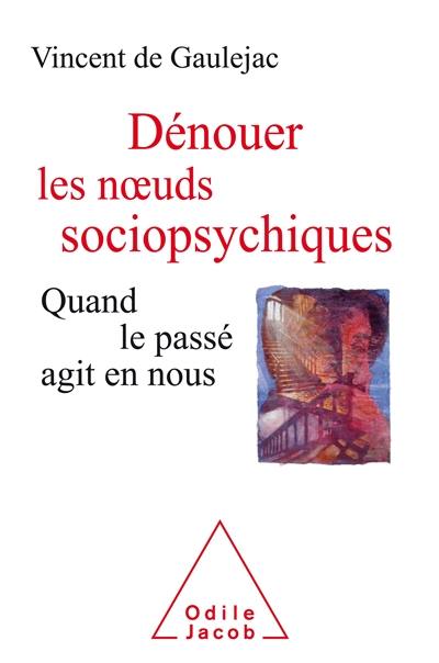 Dénouer les noeuds sociopsychiques : quand le passé agit en nous