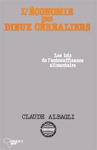 L'Economie des dieux céréaliers : les lois de l'autosuffisance alimentaire