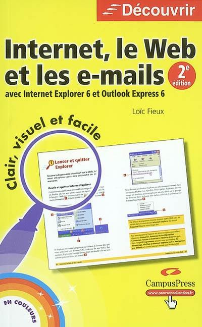 Internet, le Web et les e-mails : avec Internet Explorer 6 et Outlook Express 6