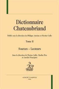 Dictionnaire Chateaubriand. Vol. 2. Sources, lecteurs