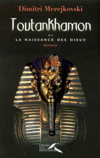 Toutankhamon ou La naissance des dieux