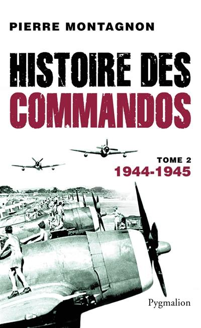 Histoire des commandos. Vol. 2. 1944-1945