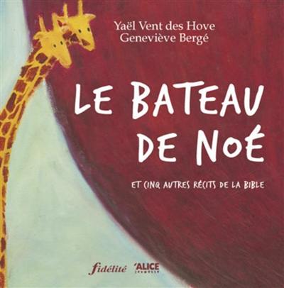 Le bateau de Noé : et cinq autres récits de la Bible