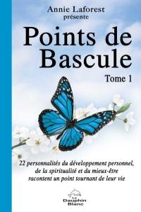 Points de bascule : 22 personnalités du développement personnel, de la spiritualité et du mieux-être racontent un point tournant de leur vie. 1