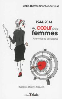 Au coeur des femmes : 1944-2014 : 70 années de conquêtes