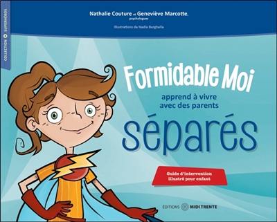 Formidable moi apprend à vivre avec des parents séparés : Guide d'intervention illustré pour enfant