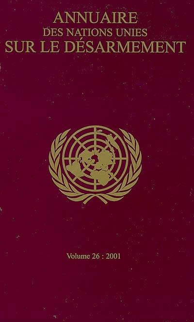 Annuaire des Nations unies sur le désarmement. Vol. 26. 2001