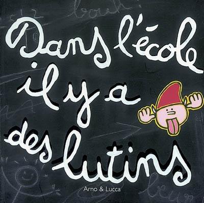 Dans l'école il y a des lutins. Petit manuel du parfait lutin : à l'usage des élèves malins