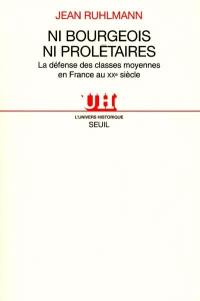 Ni bourgeois ni prolétaires : la défense des classes moyennes en France au XXe siècle