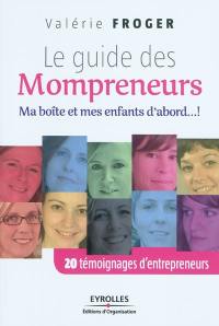 Le guide des mompreneurs : ma boîte et mes enfants d'abord...! : 20 témoignages d'entrepreneurs