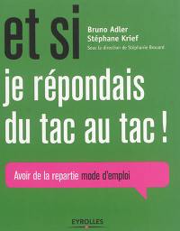 Et si je répondais du tac au tac : avoir de la répartie, mode d'emploi