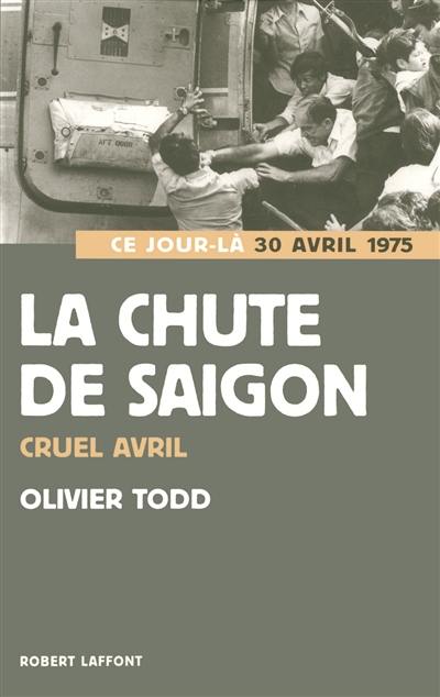 La chute de Saigon : cruel avril : 30 avril 1975