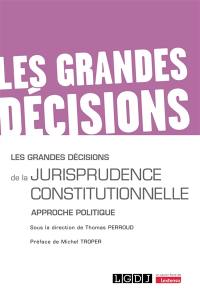 Les grandes décisions de la jurisprudence constitutionnelle : approche politique