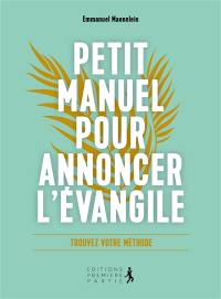 Petit manuel pour annoncer l'Evangile : trouvez votre méthode