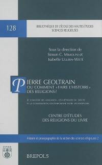 Pierre Geoltrain ou Comment faire l'histoire des religions ? : le chantier des origines, les méthodes du doute et la conversation contemporaine entre les disciplines