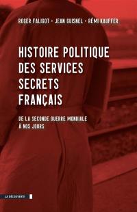 Histoire politique des services secrets français : de la Seconde Guerre mondiale à nos jours