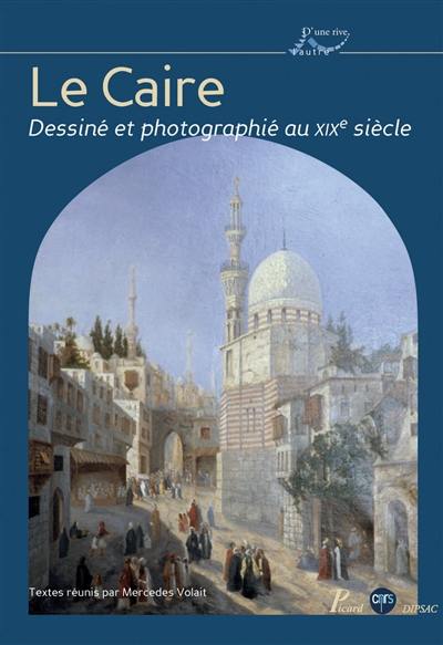 Le Caire dessiné et photographié au XIXe siècle