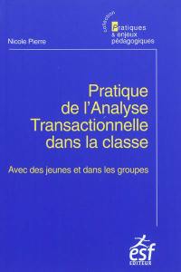 Pratique de l'analyse transactionnelle dans la classe : avec des jeunes et dans les groupes