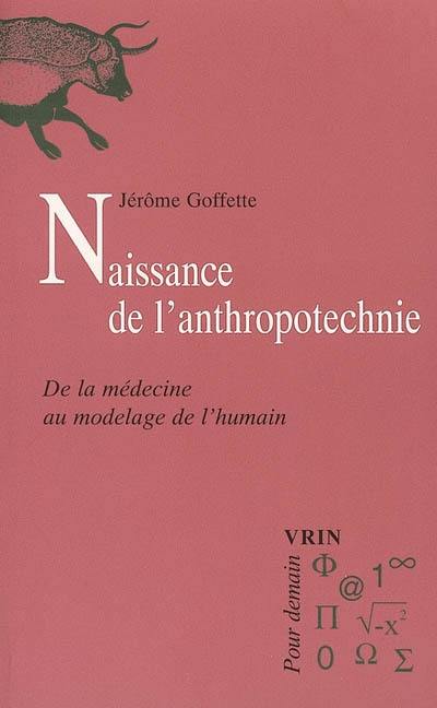 Naissance de l'anthropotechnie : de la médecine au modelage de l'humain