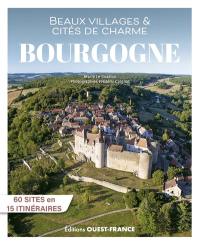 Beaux villages & cités de charme de Bourgogne : 60 sites en 15 itinéraires