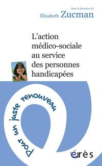 L'action médico-sociale au service des personnes handicapées : pour un juste renouveau