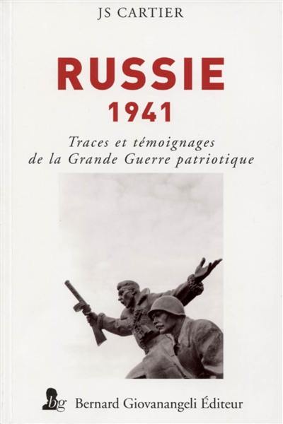 Russie, 1941 : traces et témoignages de la Grande Guerre patriotique