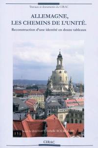 Allemagne, les chemins de l'unité : reconstruction d'une identité en douze tableaux