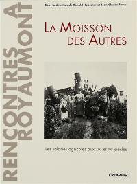 La moisson des autres : les salariés agricoles aux XIXe et XXe siècles